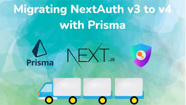 Migrating NextAuth V3 to V4 with Prisma