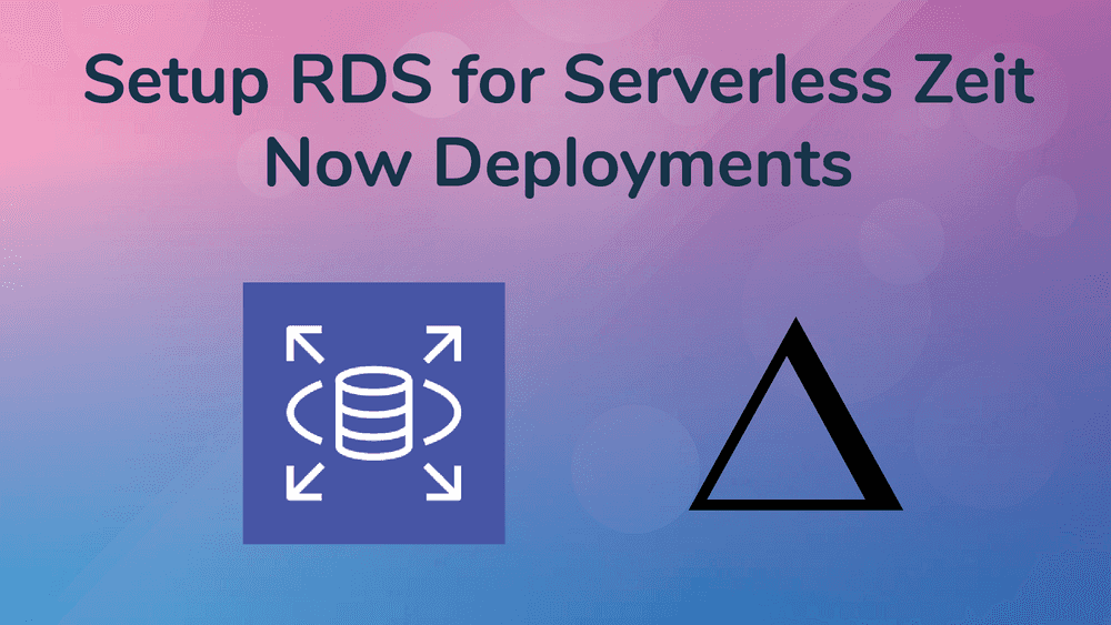 Setup RDS for Serverless Zeit Now Deployments